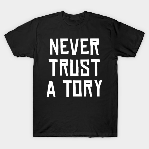 Never Trust A Tory T-Shirt by n23tees